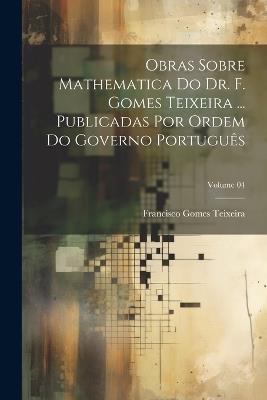 Obras sobre mathematica do dr. F. Gomes Teixeira ... Publicadas por ordem do governo português; Volume 04 - Francisco Gomes Teixeira - cover