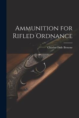 Ammunition for Rifled Ordnance - Charles Orde Browne - cover