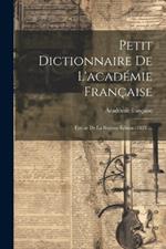 Petit Dictionnaire De L'académie Française: Extrait De La Sixième Édition (1835) ...