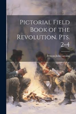 Pictorial Field Book of the Revolution. pts. 2-4 - Benson John Lossing - cover