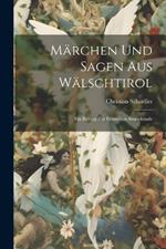 Märchen und Sagen aus Wälschtirol: Ein Beitrag zur deutschen Sagenkunde