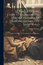 Le parler dolois, étude et glossaire des patois comparés de l'arrondissement de Saint-Malo; suivi d'un relevé des locutions et dictions populaires