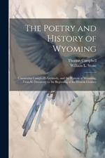 The Poetry and History of Wyoming: Containing Campbell's Gertrude, and the History of Wyoming, From its Discovery to the Beginning of the Present Century