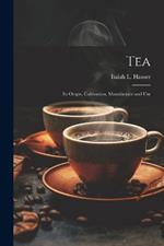 Tea: Its Origin, Cultivation, Manufacture and Use