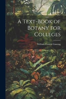 A Text-book of Botany for Colleges - William Francis Ganong - cover