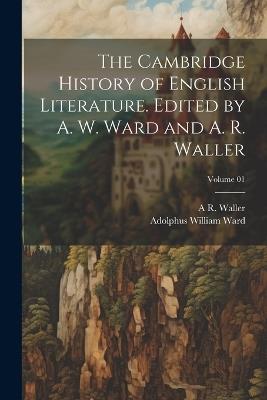 The Cambridge History of English Literature. Edited by A. W. Ward and A. R. Waller; Volume 01 - Adolphus William Ward,A R 1867-1922 Waller - cover