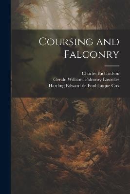 Coursing and Falconry - Charles Richardson,Harding Edward De Fonblanque Cox,Gerald William Falconry Lascelles - cover