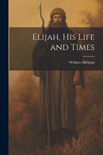 Elijah, his Life and Times