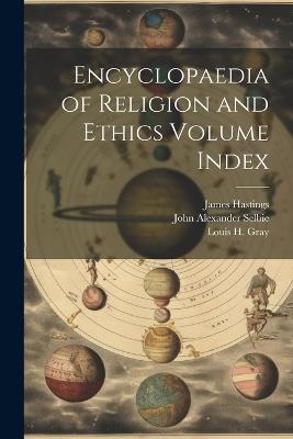 Encyclopaedia of Religion and Ethics Volume Index - James Hastings,John Alexander Selbie,Louis H 1875-1955 Gray - cover