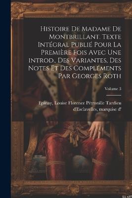 Histoire de madame de Montbrillant. Texte intégral publié pour la première fois avec une introd., des variantes, des notes et des compléments par Georges Roth; Volume 3 - cover