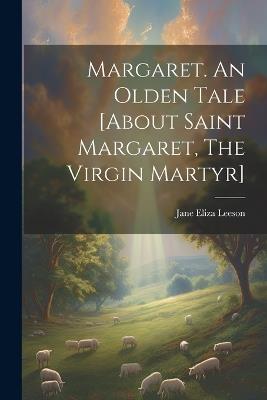 Margaret. An Olden Tale [about Saint Margaret, The Virgin Martyr] - Jane Eliza Leeson - cover