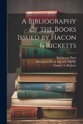 A Bibliography of the Books Issued by Hacon & Ricketts - Charles S Ricketts,Ballantyne Press,Ballantyne Press Bkp Cu-Banc - cover