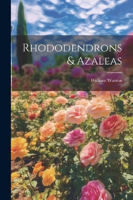 Rhododendrons & Azaleas - William Watson - cover
