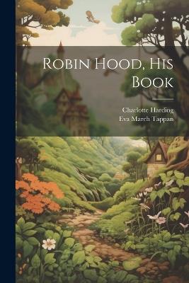 Robin Hood, his Book - Eva March Tappan,Charlotte Harding - cover