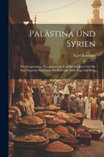 Palästina und Syrien: Die Hauptrouten Mesopotamiens und Babyloniens und die Insel Cypern; Handbuch für Reisende, with maps and plans