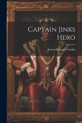 Captain Jinks Hero - Ernest Howard Crosby - cover