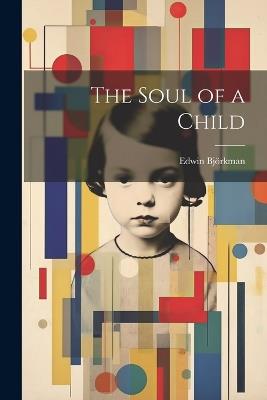 The Soul of a Child - Edwin Björkman - cover