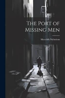 The Port of Missing Men - Meredith Nicholson - cover