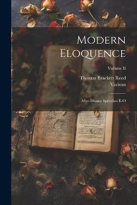 Modern Eloquence: After-Dinner Speeches E-O; Volume II - Various,Thomas Brackett Reed - cover