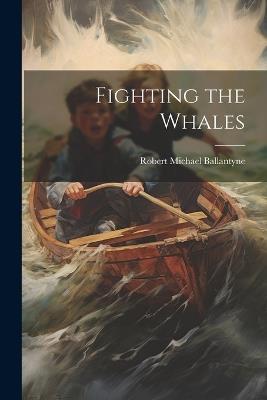 Fighting the Whales - Robert Michael Ballantyne - cover