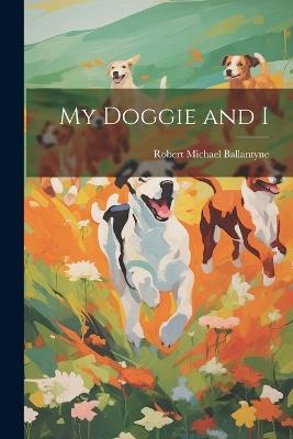 My Doggie and I - Robert Michael Ballantyne - cover