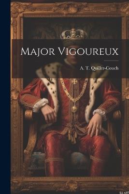 Major Vigoureux - A T Quiller-Couch - cover