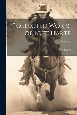Collected Works of Bret Harte; Volume 2 - Bret Harte - cover