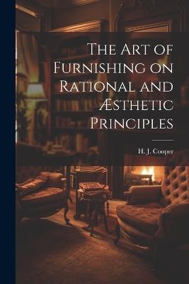 The Art of Furnishing on Rational and Æsthetic Principles - H J Cooper - cover