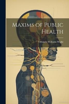 Maxims of Public Health - Orlando Williams Wight - cover