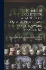 Schreiber Collection. Catalogue of English Porcelain, Earthenware, Enamels, &c