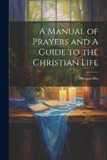 A Manual of Prayers and A Guide to the Christian Life