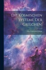 Die kosmischen Systeme der Griechen.