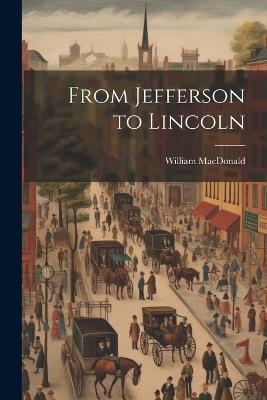 From Jefferson to Lincoln - William MacDonald - cover