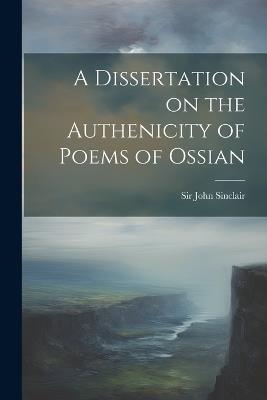 A Dissertation on the Authenicity of Poems of Ossian - John Sinclair - cover