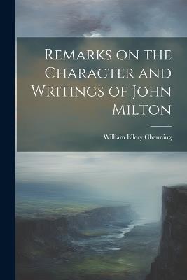Remarks on the Character and Writings of John Milton - William Ellery Channing - cover