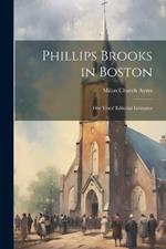 Phillips Brooks in Boston: Five Years' Editorial Estimates