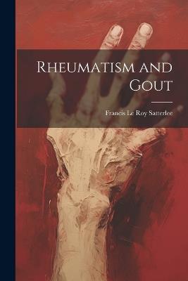 Rheumatism and Gout - Francis Le Roy Satterlee - cover