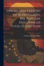 Errors and Terrors of Blind Guides. The Popular Doctrine of Everlasting Pain