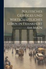 Politisches Geistiges und Wirtschaftliches Leben in Frankfurt am Main