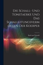 Die Schall- und Tonstaerke und das Schalleitungsvermoegen der Koerper