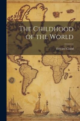 The Childhood of the World - Edward Clodd - cover