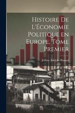 Histoire de L'Économie Politique en Europe, Tome Premier