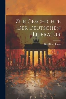 Zur Geschichte der Deutschen Literatur - Karl Rosenkranz - cover