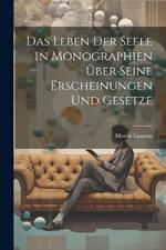 Das Leben der Seele in Monographien über seine Erscheinungen und Gesetze