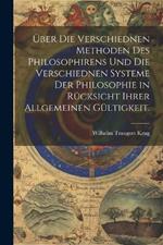 Über die verschiednen Methoden des Philosophirens und die verschiednen Systeme der Philosophie in Rücksicht ihrer allgemeinen Gültigkeit.