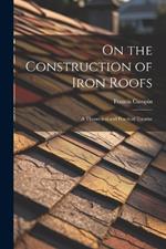 On the Construction of Iron Roofs: A Theoretical and Practical Treatise