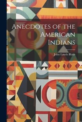 Anecdotes of the American Indians - John Lauris Blake - cover