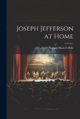 Joseph Jefferson at Home - Nathan Haskell Dole - cover