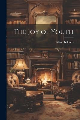 The Joy of Youth - Eden Phillpotts - cover