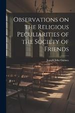 Observations on the Religious Peculiarities of the Society of Friends